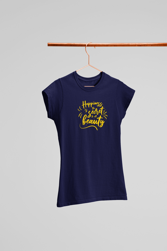 HAPPINESS IS THE SECRET TO BEAUTY WOMEN T-SHIRT